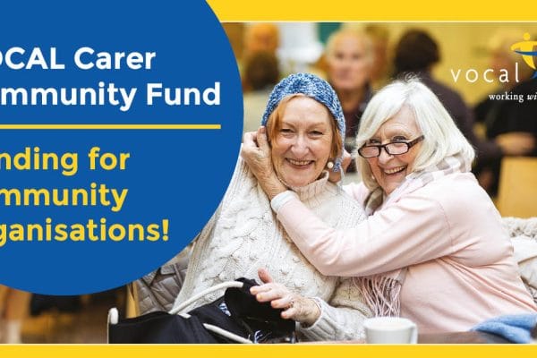 Text reads: VOCAL Carer Community Fund. Funding for community organisations!