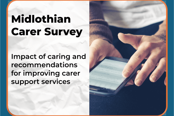 Text reads: Midlothian Carer Survey. Impact of caring and recommendations for improving carer support services.